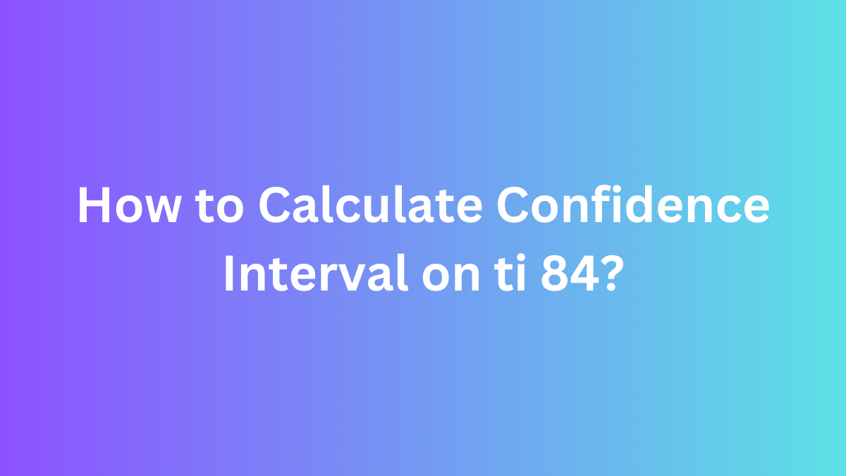 how-to-calculate-confidence-interval-on-ti-84-toolsable